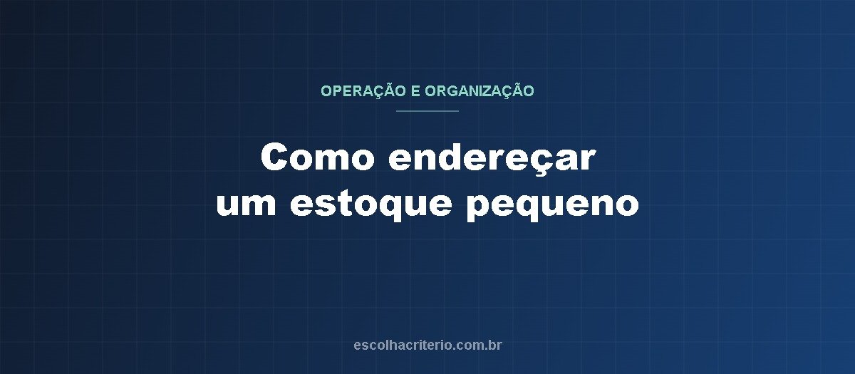Como endereçar um estoque pequeno sem complicar